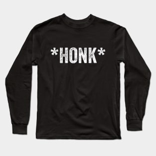 Honk from goose to car driver, this is necessary. Long Sleeve T-Shirt